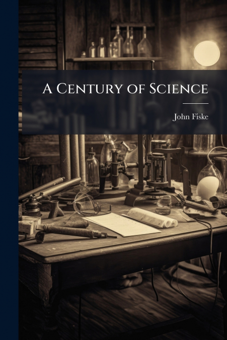 A CENTURY OF SCIENCE