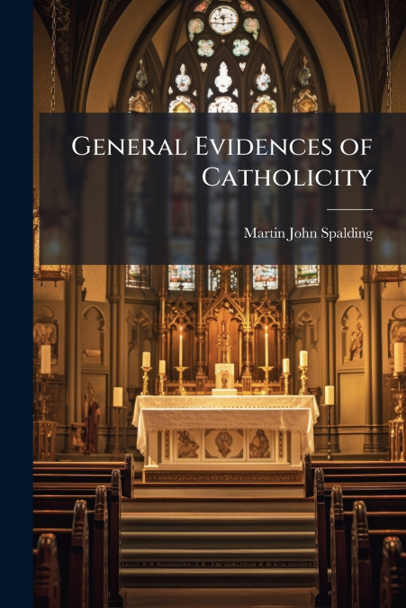 GENERAL EVIDENCES OF CATHOLICITY
