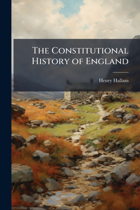 THE CONSTITUTIONAL HISTORY OF ENGLAND