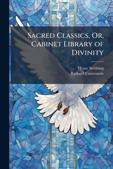 SACRED CLASSICS, OR, CABINET LIBRARY OF DIVINITY