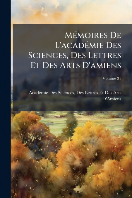 MEMOIRES DE L?ACADEMIE DES SCIENCES, DES LETTRES ET DES ARTS