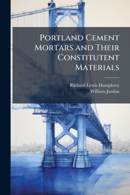 PORTLAND CEMENT MORTARS AND THEIR CONSTITUTENT MATERIALS
