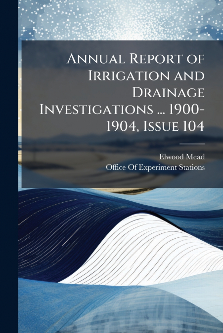 ANNUAL REPORT OF IRRIGATION AND DRAINAGE INVESTIGATIONS ...