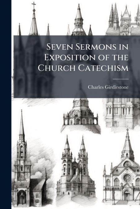 SEVEN SERMONS IN EXPOSITION OF THE CHURCH CATECHISM
