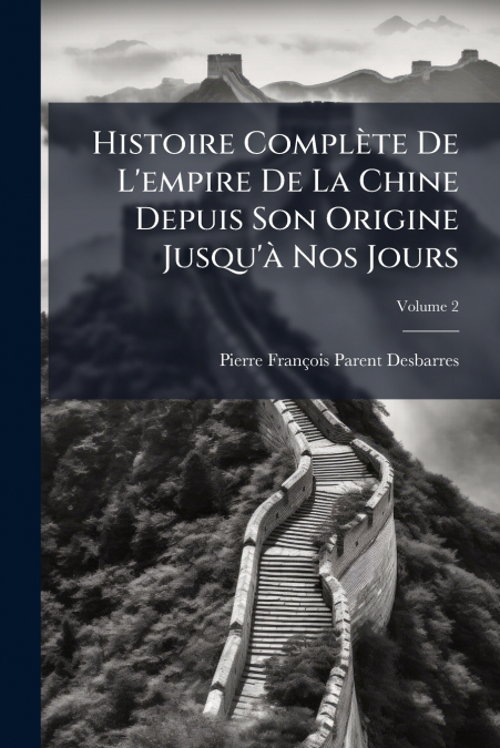 HISTOIRE COMPLETE DE L?EMPIRE DE LA CHINE DEPUIS SON ORIGINE