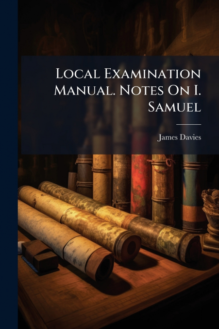 LOCAL EXAMINATION MANUAL. NOTES ON I. SAMUEL