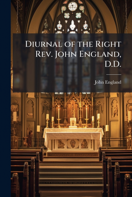 DIURNAL OF THE RIGHT REV. JOHN ENGLAND, D.D.
