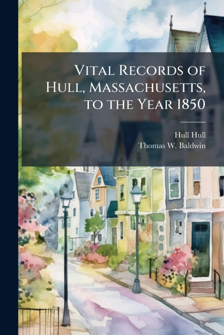VITAL RECORDS OF HULL, MASSACHUSETTS, TO THE YEAR 1850