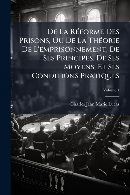 DE LA REFORME DES PRISONS, OU DE LA THEORIE DE L?EMPRISONNEM