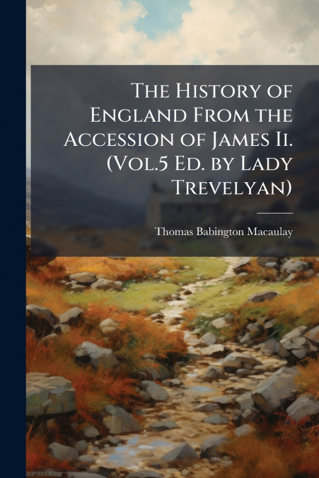 THE HISTORY OF ENGLAND FROM THE ACCESSION OF JAMES II. (VOL.