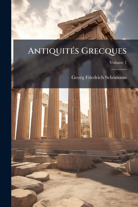 ANTIQUITES GRECQUES, VOLUME 1