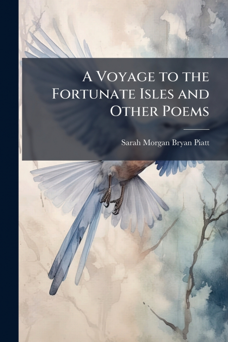 A VOYAGE TO THE FORTUNATE ISLES AND OTHER POEMS