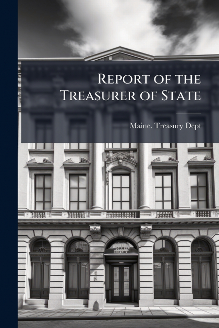 REPORT OF THE TREASURER OF STATE
