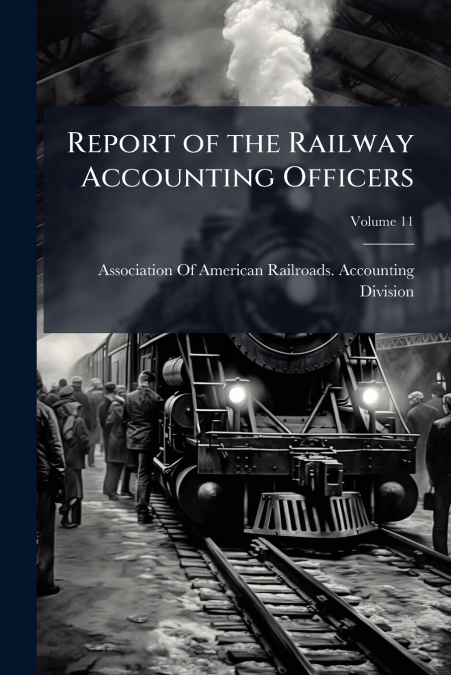REPORT OF THE RAILWAY ACCOUNTING OFFICERS, VOLUME 11