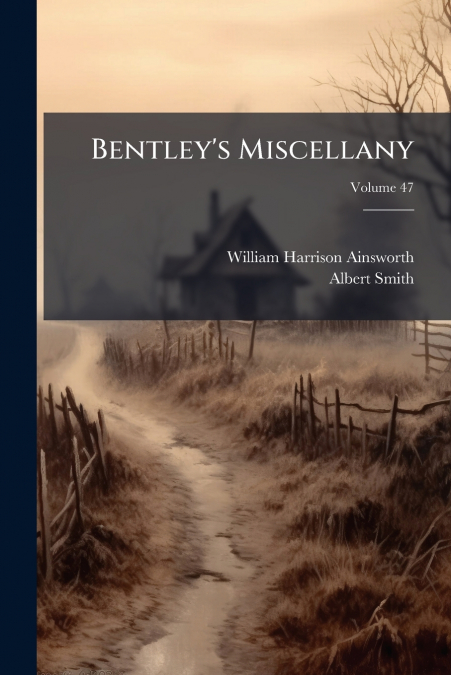 BENTLEY?S MISCELLANY, VOLUME 47