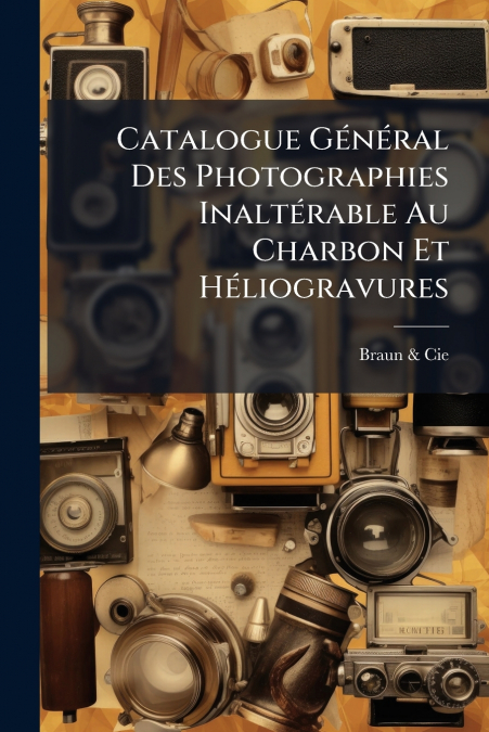 CATALOGUE GENERAL DES PHOTOGRAPHIES INALTERABLE AU CHARBON E