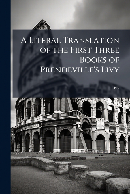 A LITERAL TRANSLATION OF THE FIRST THREE BOOKS OF PRENDEVILL