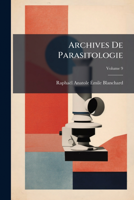 ARCHIVES DE PARASITOLOGIE, VOLUME 9