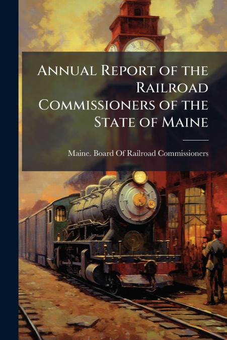 ANNUAL REPORT OF THE RAILROAD COMMISSIONERS OF THE STATE OF