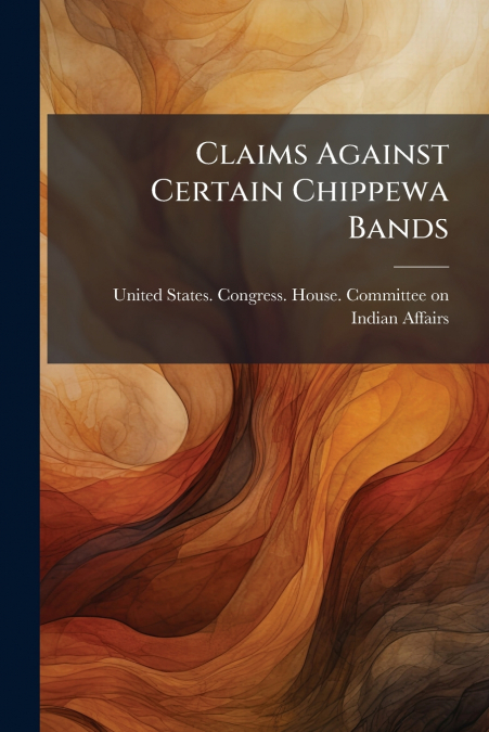 CLAIMS AGAINST CERTAIN CHIPPEWA BANDS