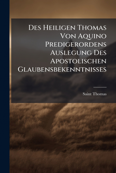 DES HEILIGEN THOMAS VON AQUINO PREDIGERORDENS AUSLEGUNG DES