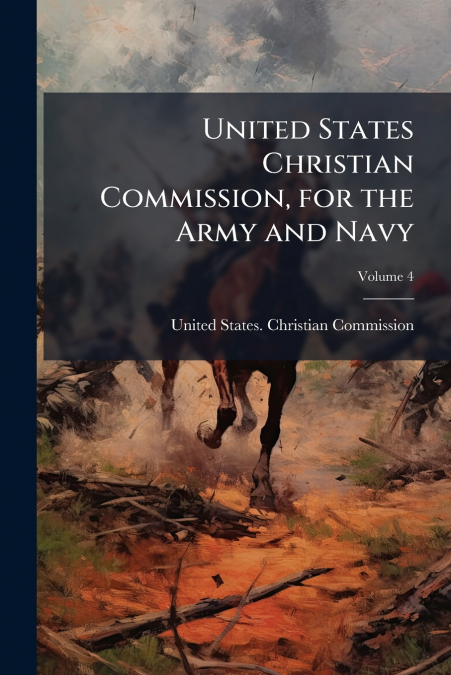 UNITED STATES CHRISTIAN COMMISSION, FOR THE ARMY AND NAVY