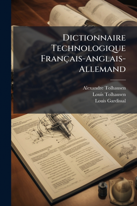 DICTIONNAIRE TECHNOLOGIQUE FRAN�AIS-ANGLAIS-ALLEMAND