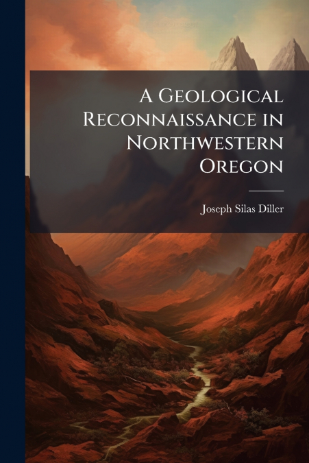 A GEOLOGICAL RECONNAISSANCE IN NORTHWESTERN OREGON