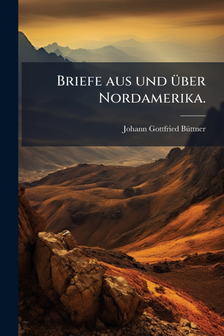 BRIEFE AUS UND UBER NORDAMERIKA.