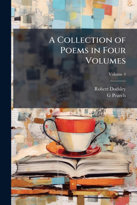 A COLLECTION OF POEMS IN FOUR VOLUMES, VOLUME 4