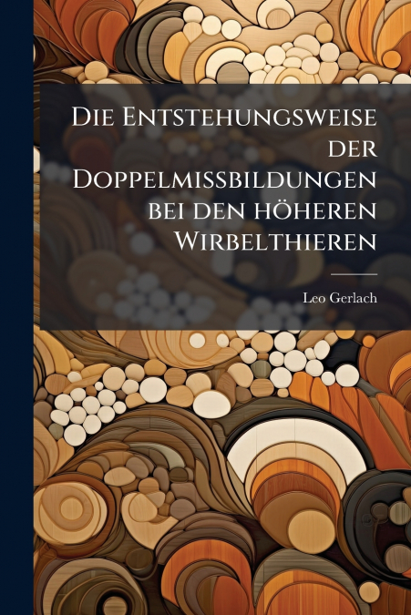 DIE ENTSTEHUNGSWEISE DER DOPPELMISSBILDUNGEN BEI DEN HOHEREN