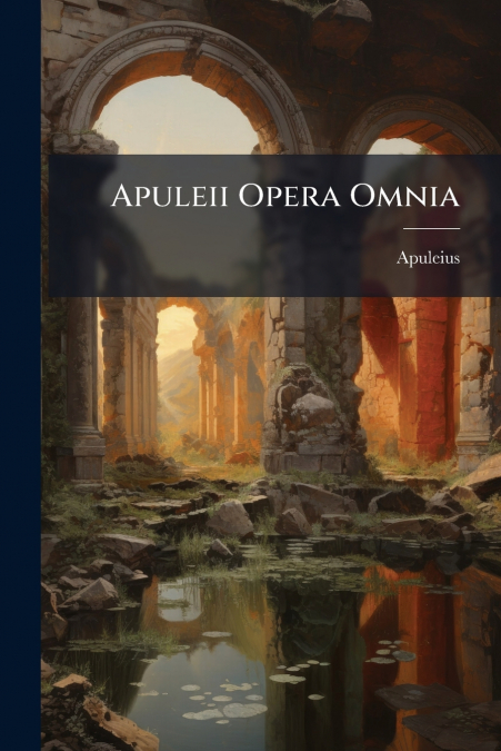 APULEII OPERA OMNIA