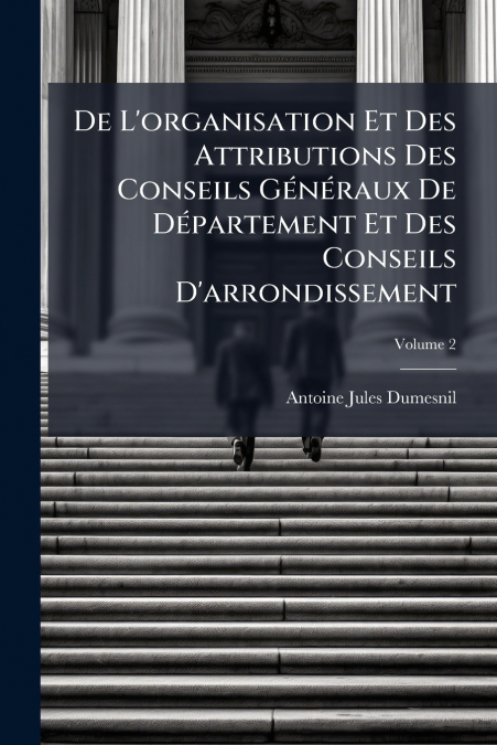 DE L?ORGANISATION ET DES ATTRIBUTIONS DES CONSEILS GENERAUX