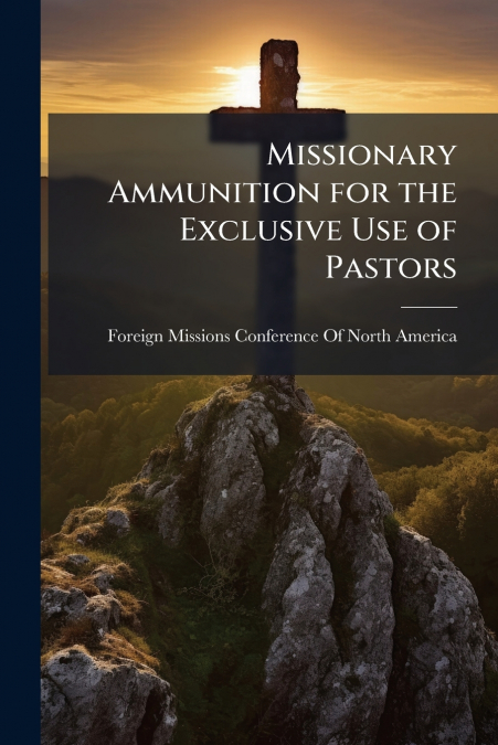MISSIONARY AMMUNITION FOR THE EXCLUSIVE USE OF PASTORS