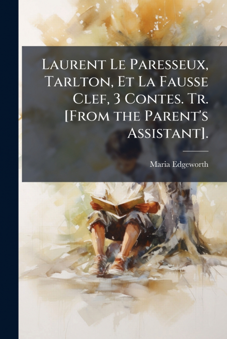LAURENT LE PARESSEUX, TARLTON, ET LA FAUSSE CLEF, 3 CONTES.