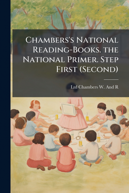 CHAMBERS?S NATIONAL READING-BOOKS. THE NATIONAL PRIMER. STEP