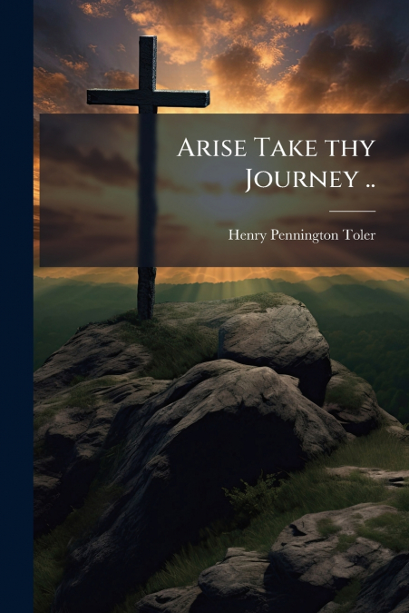 ARISE TAKE THY JOURNEY ..