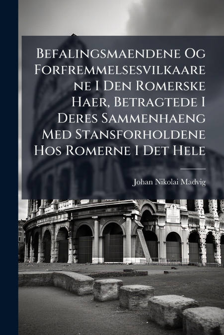 BEFALINGSMAENDENE OG FORFREMMELSESVILKAARENE I DEN ROMERSKE