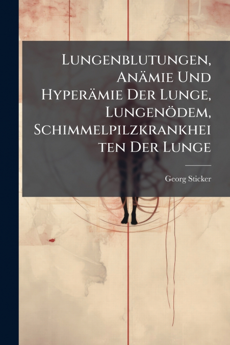 LUNGENBLUTUNGEN, ANAMIE UND HYPERAMIE DER LUNGE, LUNGENODEM,