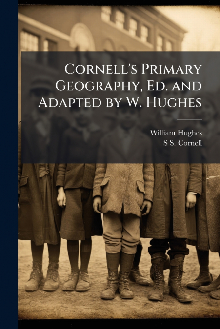 CORNELL?S PRIMARY GEOGRAPHY, ED. AND ADAPTED BY W. HUGHES
