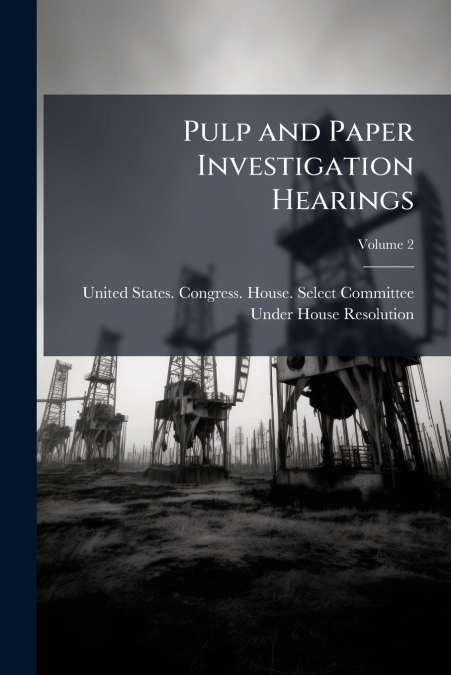 PULP AND PAPER INVESTIGATION HEARINGS, VOLUME 2