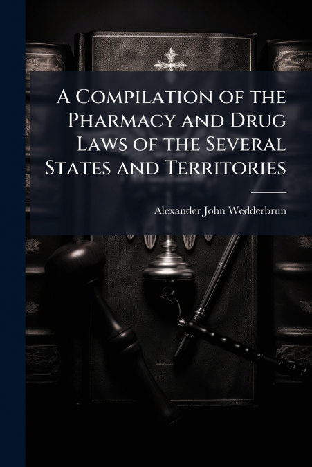 A COMPILATION OF THE PHARMACY AND DRUG LAWS OF THE SEVERAL S