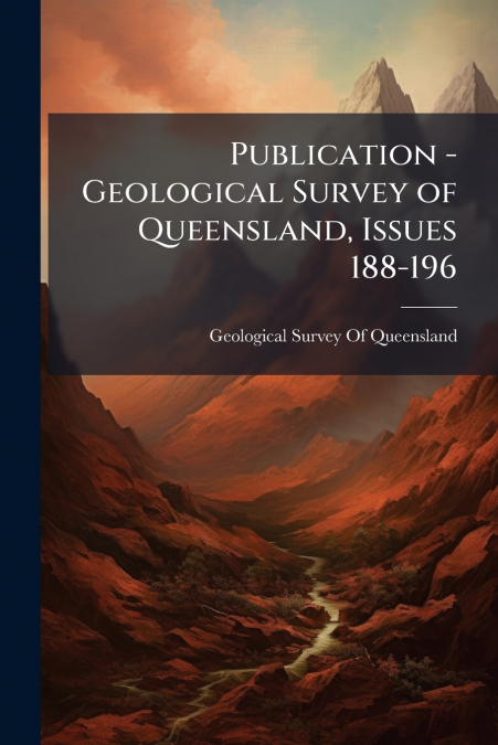 PUBLICATION - GEOLOGICAL SURVEY OF QUEENSLAND, ISSUES 188-19