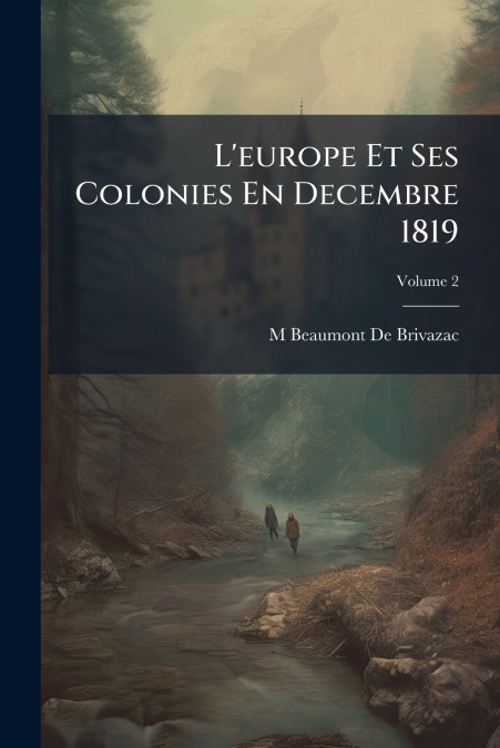 L?EUROPE ET SES COLONIES EN DECEMBRE 1819, VOLUME 2