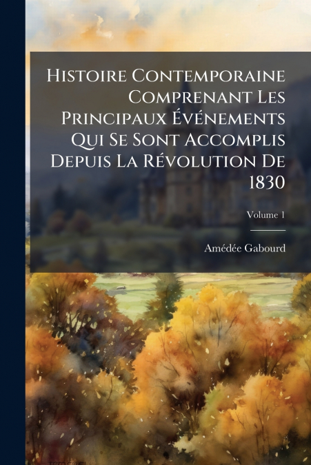 HISTOIRE CONTEMPORAINE COMPRENANT LES PRINCIPAUX EVENEMENTS