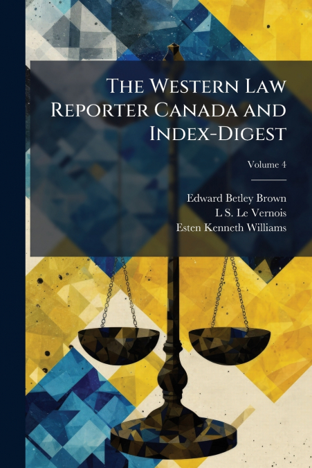 THE WESTERN LAW REPORTER CANADA AND INDEX-DIGEST, VOLUME 4