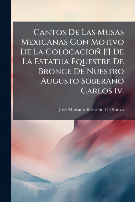 CANTOS DE LAS MUSAS MEXICANAS CON MOTIVO DE LA COLOCACIO� [!