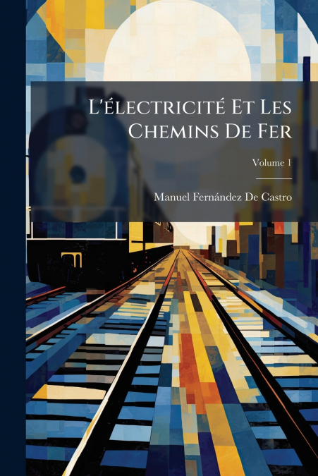 L?ELECTRICITE ET LES CHEMINS DE FER, VOLUME 1