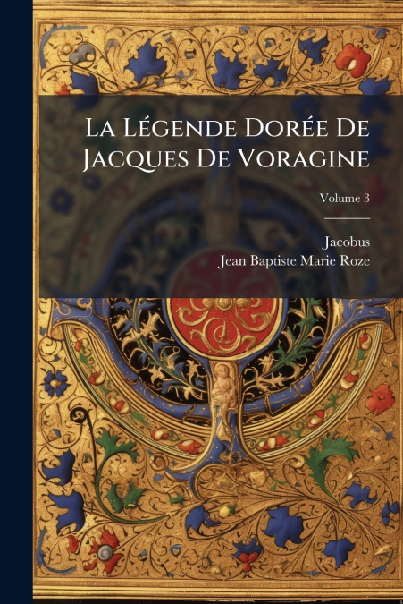 LA LEGENDE DOREE DE JACQUES DE VORAGINE