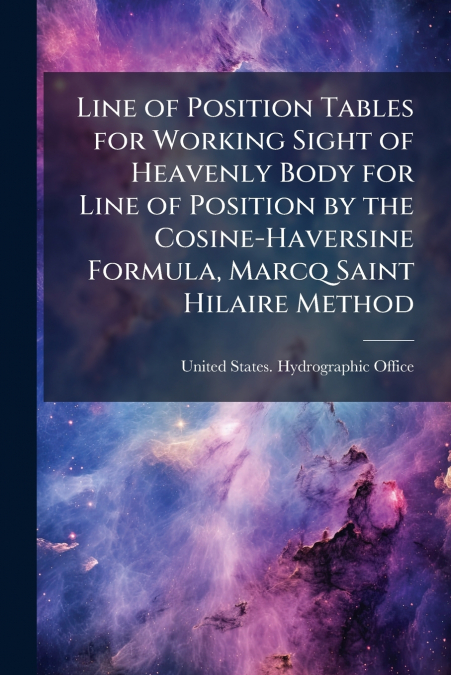 LINE OF POSITION TABLES FOR WORKING SIGHT OF HEAVENLY BODY F